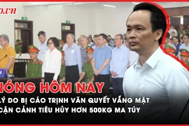 Nóng hôm nay: Lý do bị cáo Trịnh Văn Quyết tiếp tục vắng mặt tại phiên phúc thẩm; Cận cảnh tiêu hủy hơn 500kg ma túy 