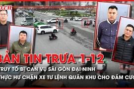 Bản tin trưa 1-12: Truy tố 10 bị can vụ Sài Gòn Đại Ninh; Thực hư việc chặn xe Tư lệnh Quân khu 4 cho đám cưới