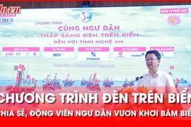 Lãnh đạo tỉnh Nghệ An: Chương trình ‘Đèn trên biển’ thiết thực, ý nghĩa với ngư dân