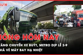 Nóng hôm nay 30-8: TP.HCM tăng chuyến xe buýt, metro dịp Lễ 2-9; Giá vé máy bay hạ nhiệt dịp Lễ 2-9