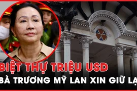 Video: Bà Trương Mỹ Lan xin giữ lại biệt thự cổ 35 triệu USD ở TP.HCM