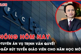 Nóng hôm nay: Hôm nay, tuyên án vụ Trịnh Văn Quyết; Công an TP.HCM cấp thẻ căn cước cho các nhân khẩu đặc biệt