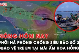 Nóng hôm nay: Cập nhật mới nhất về siêu bão số 3 – YAGI; Đề nghị được trợ giúp trẻ bị bạo hành tại mái ấm Hoa Hồng