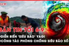 Bản tin tối 6-9: Cập nhật diễn biến, công tác phòng chống bão số 3 (Yagi) tại các địa phương