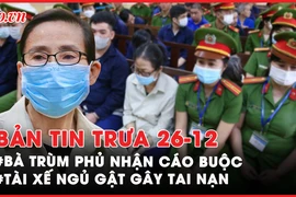 Bản tin trưa 26-12: Bà trùm ma tuý Oanh Hà phủ nhận cáo buộc; Tài xế ngủ gật gây tai nạn làm 2 người tử vong
