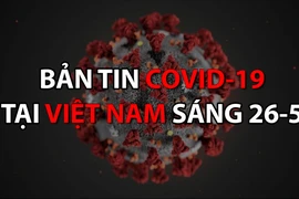 Video: Bản tin dịch COVID-19 tại Việt Nam sáng 26-5