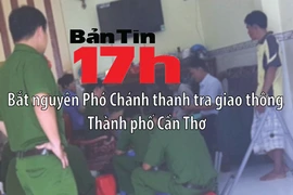 Bản tin 17h: Bắt nguyên Phó Chánh thanh tra giao thông TP Cần Thơ