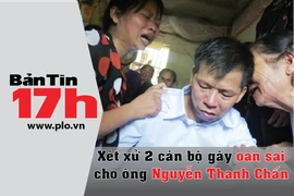 Bản tin 17h: Xét xử 2 cán bộ gây oan sai cho ông Chấn