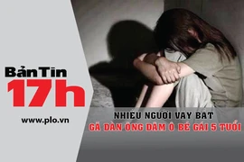 Bản tin 17h: Vây bắt gã đàn ông dâm ô bé gái 5 tuổi
