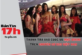Thanh tra vào cuộc vụ mặc bikini trên chuyên cơ U-23 VN