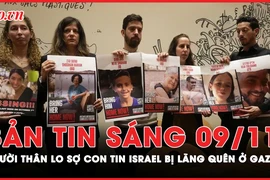 Bản tin sáng 9-11: Người thân lo sợ con tin Israel bị lãng quên giữa bom bay đạn lạc ở Gaza