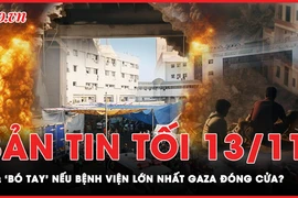 Bản tin tối 13-11: Hơn 50% số bệnh viện tại Dải Gaza dừng hoạt động