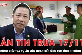Bản tin trưa 17-11: Tiếp tục mở rộng điều tra vụ án liên quan đến ông Lưu Bình Nhưỡng