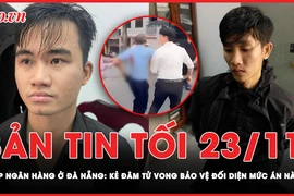Bản tin tối 23-11: Đối tượng đâm tử vong bảo vệ ngân hàng ở Đà Nẵng đối diện mức án nào? 