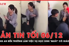 Bản tin tối 6-12: Công an đến trường làm việc vụ học sinh quây cô giáo ở Tuyên Quang