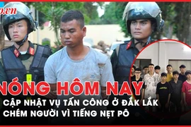 Nóng hôm nay: Khen thưởng người dân dũng cảm trong vụ tấn công ở Đắk Lắk 