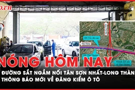Nóng hôm nay: Đề xuất đường sắt ngầm nối Tân Sơn Nhất và Long Thành; Ngày mai khả năng TP.HCM có mưa