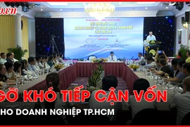 Gỡ khó tiếp cận vốn cho doanh nghiệp TP.HCM