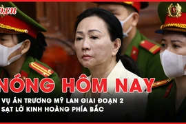 Nóng hôm nay: Những con số vừa công bố vụ án Trương Mỹ Lan giai đoạn 2; Diễn biến vụ sạt lở 4 người tử vong