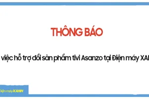 Trung tâm điện máy đồng loạt cho phép thu đổi tivi Asanzo