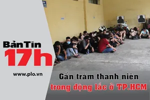 Bản tin 17h:Gần trăm thanh niên trong động lắc ở TP.HCM