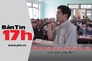 Bản tin 17h: Hủy thẻ luật sư cựu ĐTV làm oan ông Nén