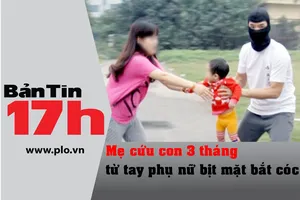 Bản tin 17h: Công an phát cảnh báo về bắt cóc trẻ con