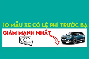 Điểm mặt 10 mẫu xe có lệ phí trước bạ giảm mạnh nhất