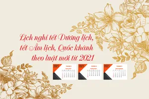 Lịch nghỉ tết Dương lịch, Âm lịch, Quốc khánh 2021: 2 điểm mới