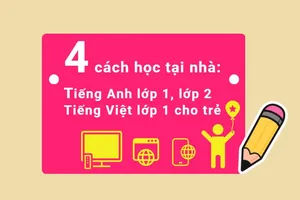 4 cách học tại nhà cho trẻ: Tiếng Việt lớp 1, Tiếng Anh lớp 1, lớp 2 