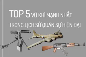Top 5 vũ khí mạnh nhất trong lịch sử quân sự hiện đại