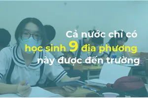 Cả nước có 9 địa phương này cho 100% học sinh đến trường học trực tiếp