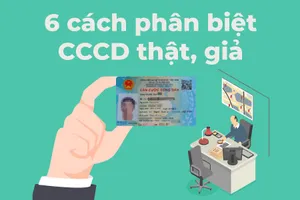 Infographic: 6 cách phân biệt CCCD thật, giả