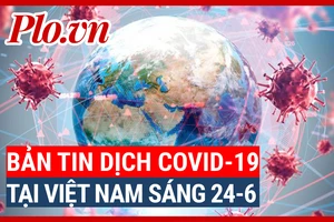 Video: Bản tin dịch COVID-19 tại Việt Nam sáng 24-6