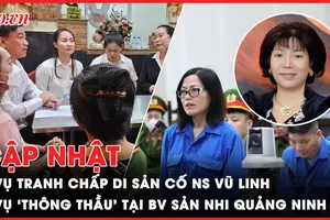 Điểm nóng tố tụng: Vụ tranh chấp di sản của cố NS Vũ Linh; Vụ ‘thông thầu’ liên quan bà Nhàn AIC