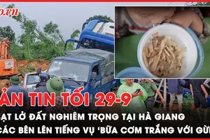Bản tin tối 29-9: Cập nhật sạt lở đất nhiều người thương vong ở Hà Giang; Thực hư đằng sau ‘bữa cơm trắng với gừng’ của học sinh Mù Cang Chải