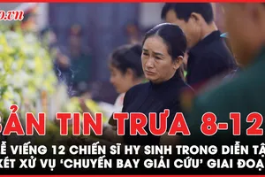 Bản tin trưa 8-12: Nghẹn ngào lễ viếng 12 chiến sỹ hi sinh lúc diễn tập