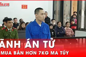 Video: Lãnh án tử vì mua bán hơn 7kg ma tuý