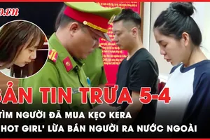 Bản tin trưa 5-4: Bộ Công an tìm những người đã mua kẹo Kera vụ Hằng Du Mục và Quang Linh Vlog; 'Hot girl' lừa bán người ra nước ngoài