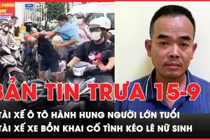 Bản tin trưa 15-9: Tài xế ô tô hành hung người lớn tuổi sau va chạm giao thông; Tài xế xe bồn khai cố tình kéo lê nữ sinh để khỏi bồi thường