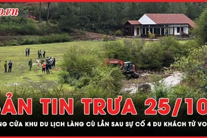Bản tin trưa 25-10: Tạm dừng kinh doanh Khu du lịch Làng Cù Lần sau sự cố 4 du khách tử vong 