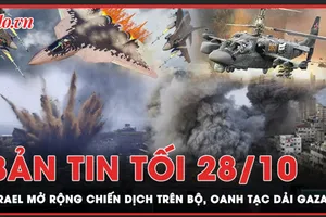 Bản tin tối 28-10: Israel mở rộng chiến dịch trên bộ, oanh tạc Dải Gaza