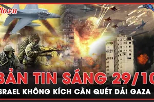 Bản tin sáng 29-10: Israel càn quét Dải Gaza bằng cuộc không kích lớn nhất từ trước đến nay