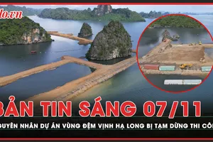 Bản tin sáng 7-11: Tạm dừng thi công dự án lấn vùng đệm vịnh Hạ Long