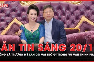 Bản tin sáng 20-11: Vai trò của ông Chu Lập Cơ - người chồng ngoại quốc của bà Trương Mỹ Lan