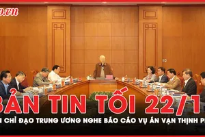 Bản tin tối 22-11: Ban Chỉ đạo Trung ương nghe báo cáo vụ án Vạn Thịnh Phát
