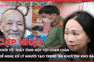 Điểm nóng tố tụng: Khởi tố 'thầy ông nội'; Đề nghị xử lý người tạo trend 'ra khơi tìm kho báu'