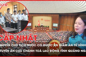 Điểm nóng tố tụng: Quyền Chủ tịch nước có được ân giảm án tử hình?