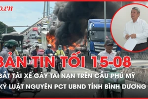Bản tin tối 15-8: Bất ngờ nguyên nhân xe tải gây tai nạn ở cầu Phú Mỹ; Kỷ luật nguyên PCT UBND tỉnh Bình Dương