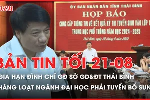 Bản tin tối 21-8: Gia hạn đình chỉ Giám đốc Sở GD&ĐT Thái Bình; Cơ quan chức năng làm việc với thợ ảnh vụ chụp cô gái khỏa thân trên đường
